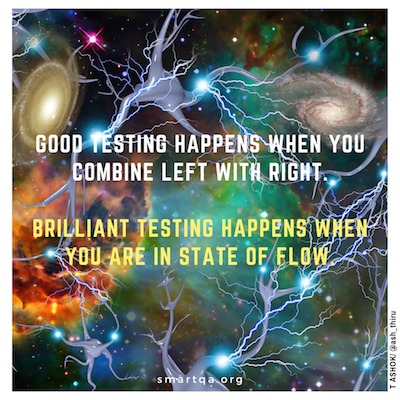 good testing happens when you combine left with right brillianat testing happens when you are in state of flow