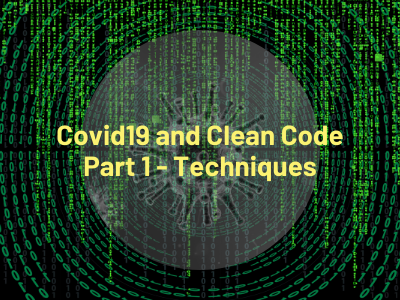 COVID19 and Clean Code Part 1: Techniques